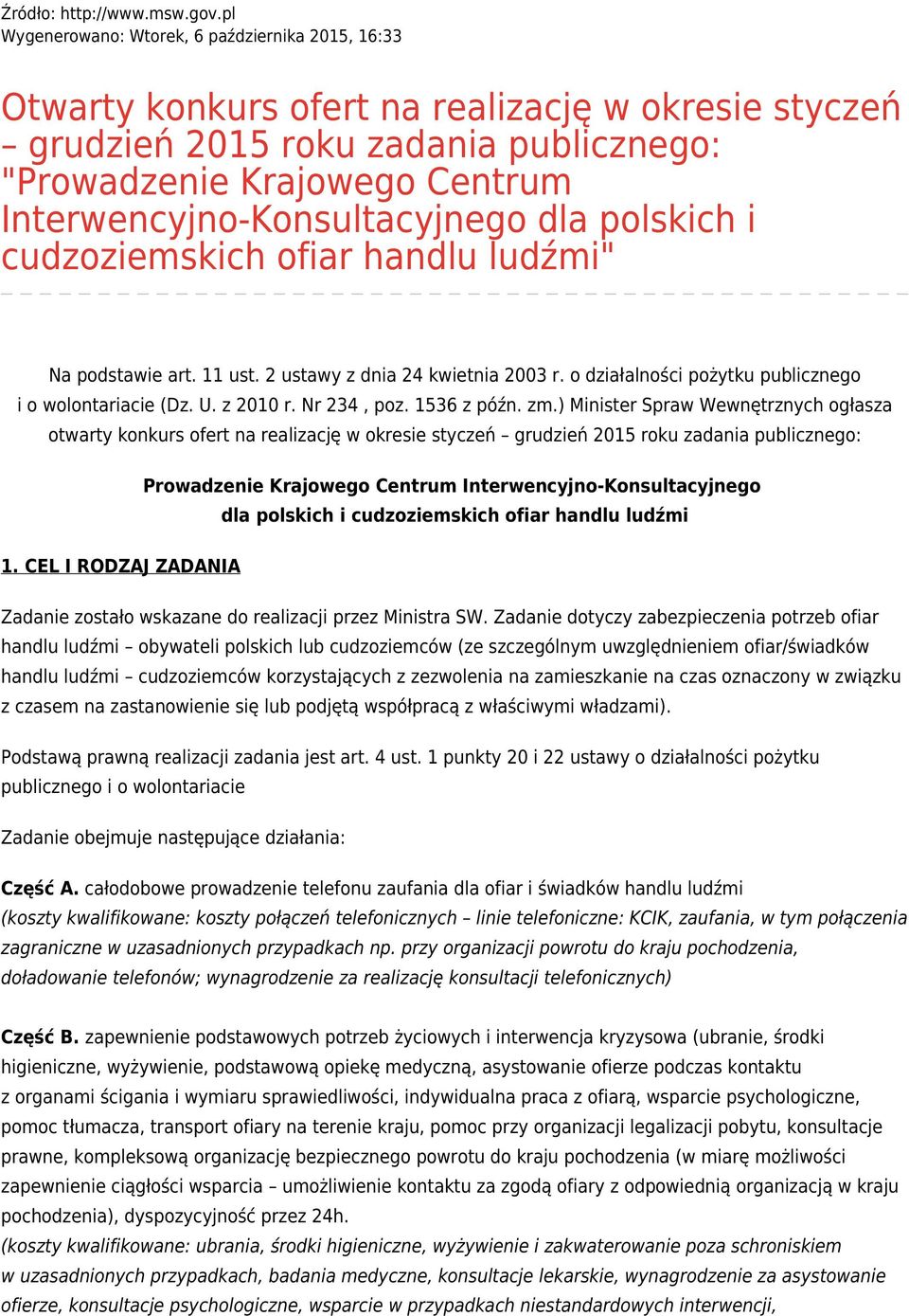 Interwencyjno-Konsultacyjnego dla polskich i cudzoziemskich ofiar handlu ludźmi" Na podstawie art. 11 ust. 2 ustawy z dnia 24 kwietnia 2003 r. o działalności pożytku publicznego i o wolontariacie (Dz.