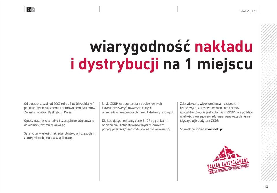 Misją ZKDP jest dostarczanie obiektywnych i starannie zweryfikowanych danych o nakładzie i rozpowszechnianiu tytułów prasowych.