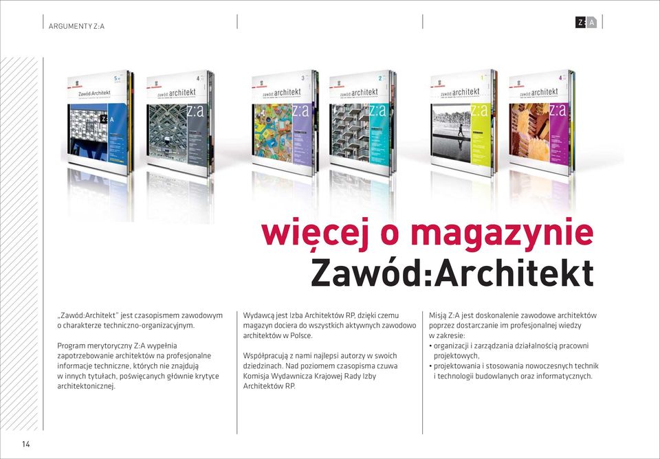 Wydawcą jest Izba Architektów RP, dzięki czemu magazyn dociera do wszystkich aktywnych zawodowo architektów w Polsce. Współpracują z nami najlepsi autorzy w swoich dziedzinach.