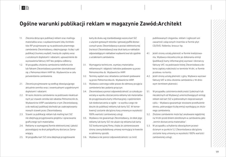 publikacji (numery wydań), kwotę do zapłaty wraz z ustalonymi dopłatami i rabatami, upoważnienie do wystawienia faktury VAT bez podpisu odbiorcy. 1.2.