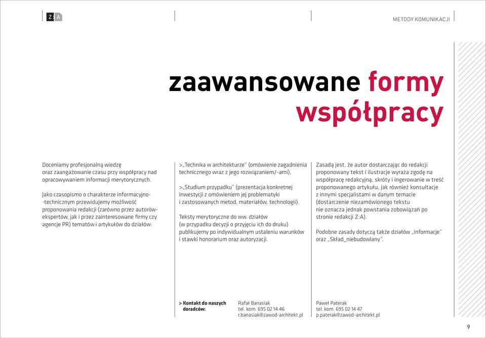 artykułów do działów: > Technika w architekturze (omówienie zagadnienia technicznego wraz z jego rozwiązaniem/-ami), > Studium przypadku (prezentacja konkretnej inwestycji z omówieniem jej