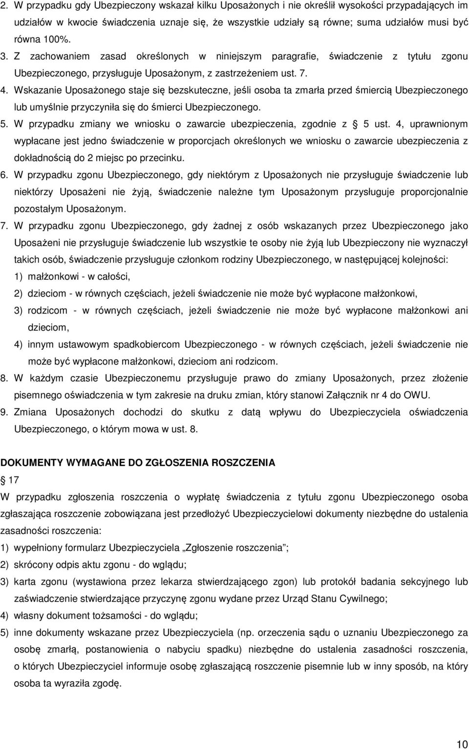 Wskazanie Uposażonego staje się bezskuteczne, jeśli osoba ta zmarła przed śmiercią Ubezpieczonego lub umyślnie przyczyniła się do śmierci Ubezpieczonego. 5.