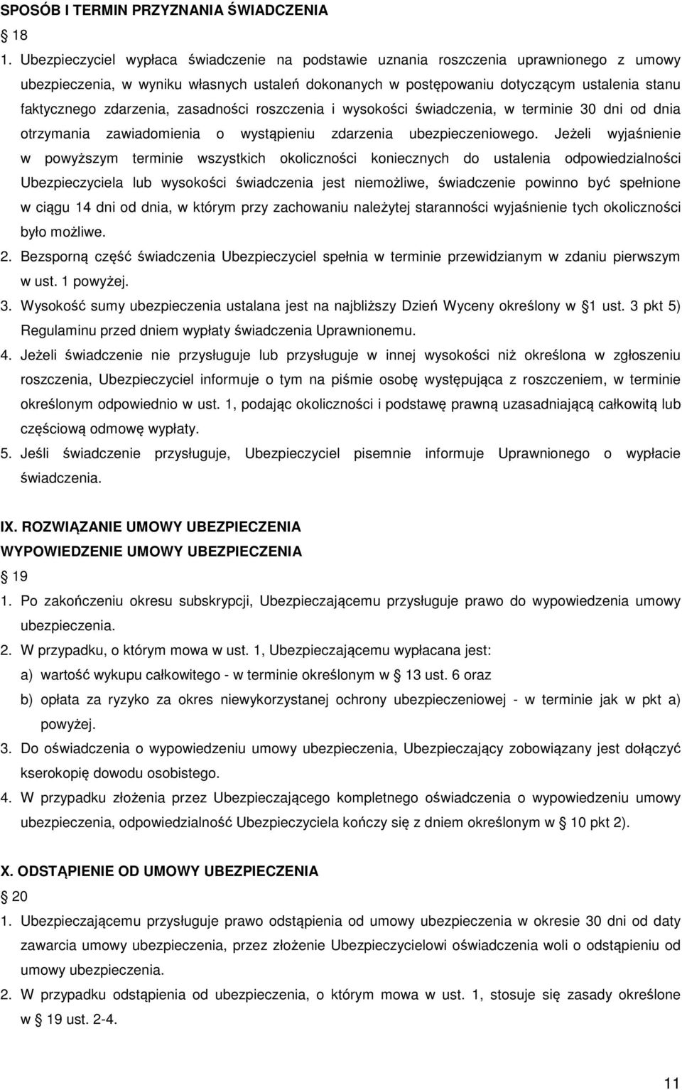 zdarzenia, zasadności roszczenia i wysokości świadczenia, w terminie 30 dni od dnia otrzymania zawiadomienia o wystąpieniu zdarzenia ubezpieczeniowego.