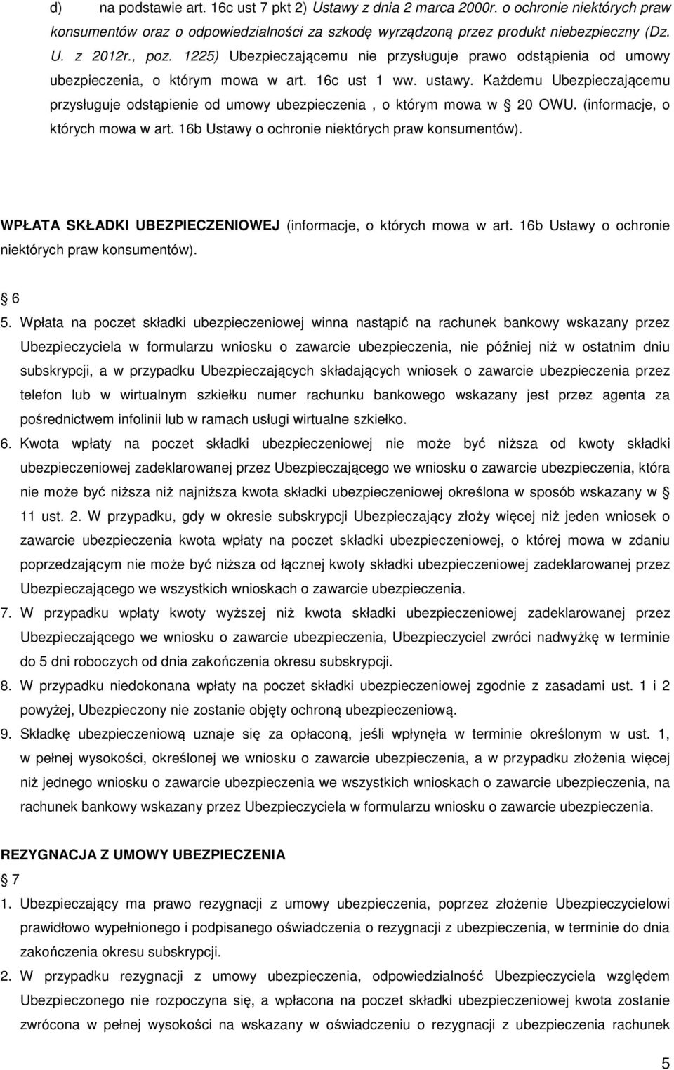 Każdemu Ubezpieczającemu przysługuje odstąpienie od umowy ubezpieczenia, o którym mowa w 20 OWU. (informacje, o których mowa w art. 16b Ustawy o ochronie niektórych praw konsumentów).