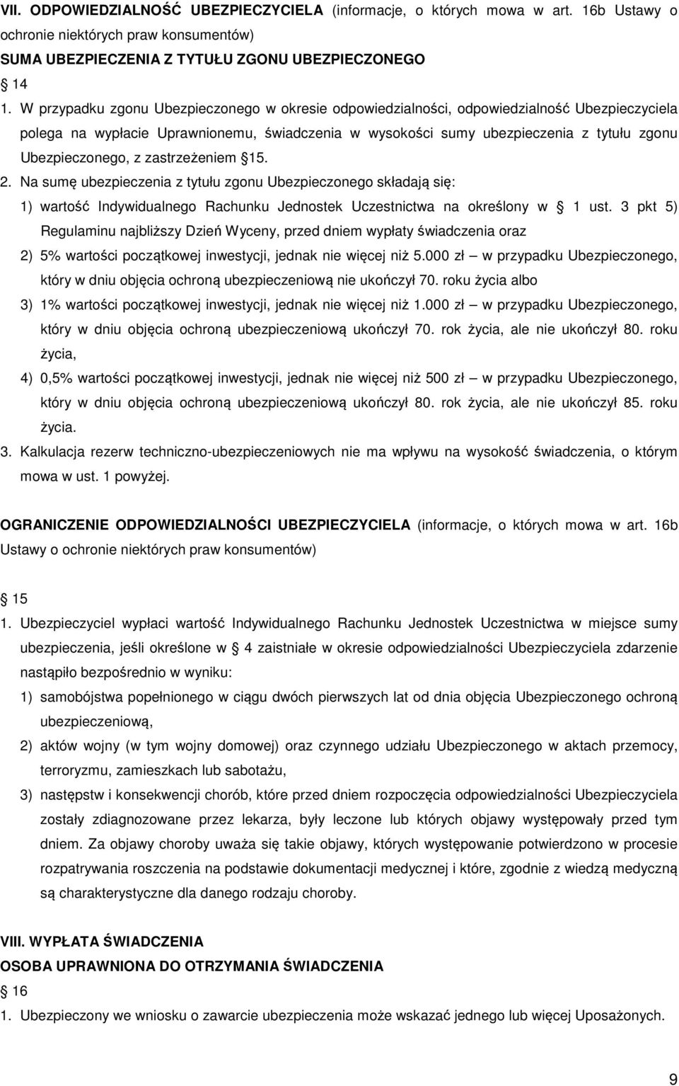 Ubezpieczonego, z zastrzeżeniem 15. 2. Na sumę ubezpieczenia z tytułu zgonu Ubezpieczonego składają się: 1) wartość Indywidualnego Rachunku Jednostek Uczestnictwa na określony w 1 ust.