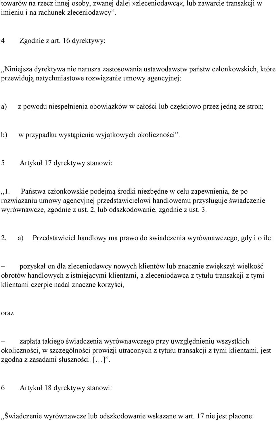 całości lub częściowo przez jedną ze stron; b) w przypadku wystąpienia wyjątkowych okoliczności. 5 Artykuł 17 dyrektywy stanowi: 1.