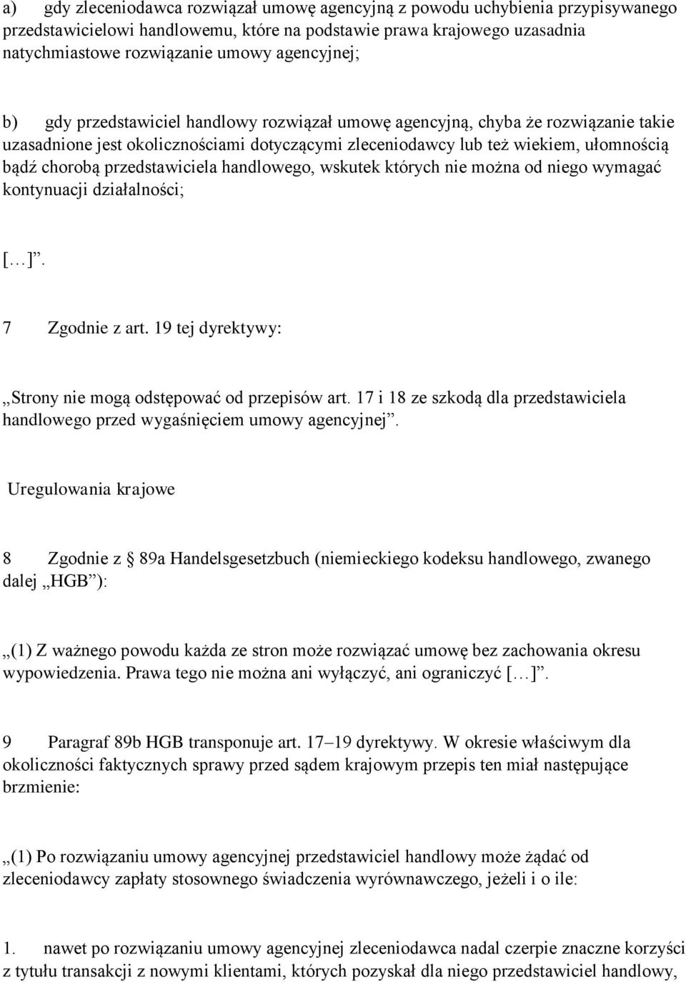 przedstawiciela handlowego, wskutek których nie można od niego wymagać kontynuacji działalności; [ ]. 7 Zgodnie z art. 19 tej dyrektywy: Strony nie mogą odstępować od przepisów art.