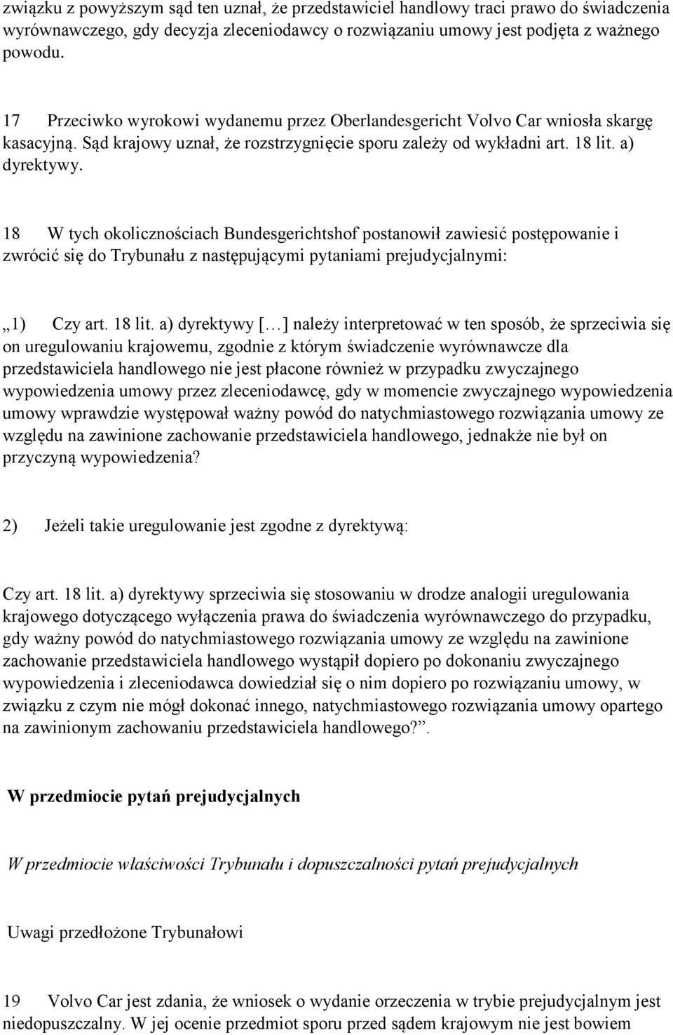 18 W tych okolicznościach Bundesgerichtshof postanowił zawiesić postępowanie i zwrócić się do Trybunału z następującymi pytaniami prejudycjalnymi: 1) Czy art. 18 lit.