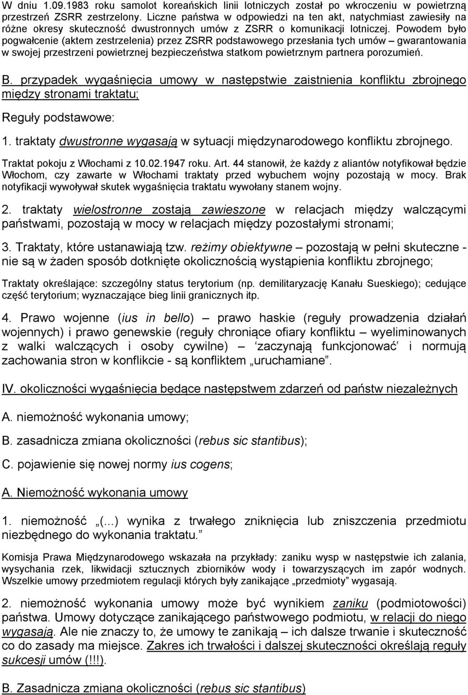 Powodem było pogwałcenie (aktem zestrzelenia) przez ZSRR podstawowego przesłania tych umów gwarantowania w swojej przestrzeni powietrznej bezpieczeństwa statkom powietrznym partnera porozumień. B.