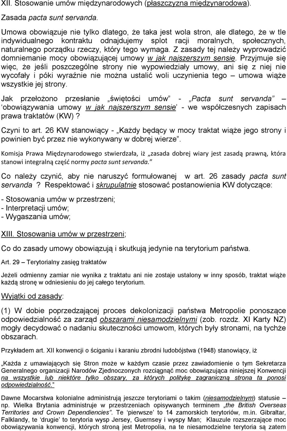 wymaga. Z zasady tej należy wyprowadzić domniemanie mocy obowiązującej umowy w jak najszerszym sensie.