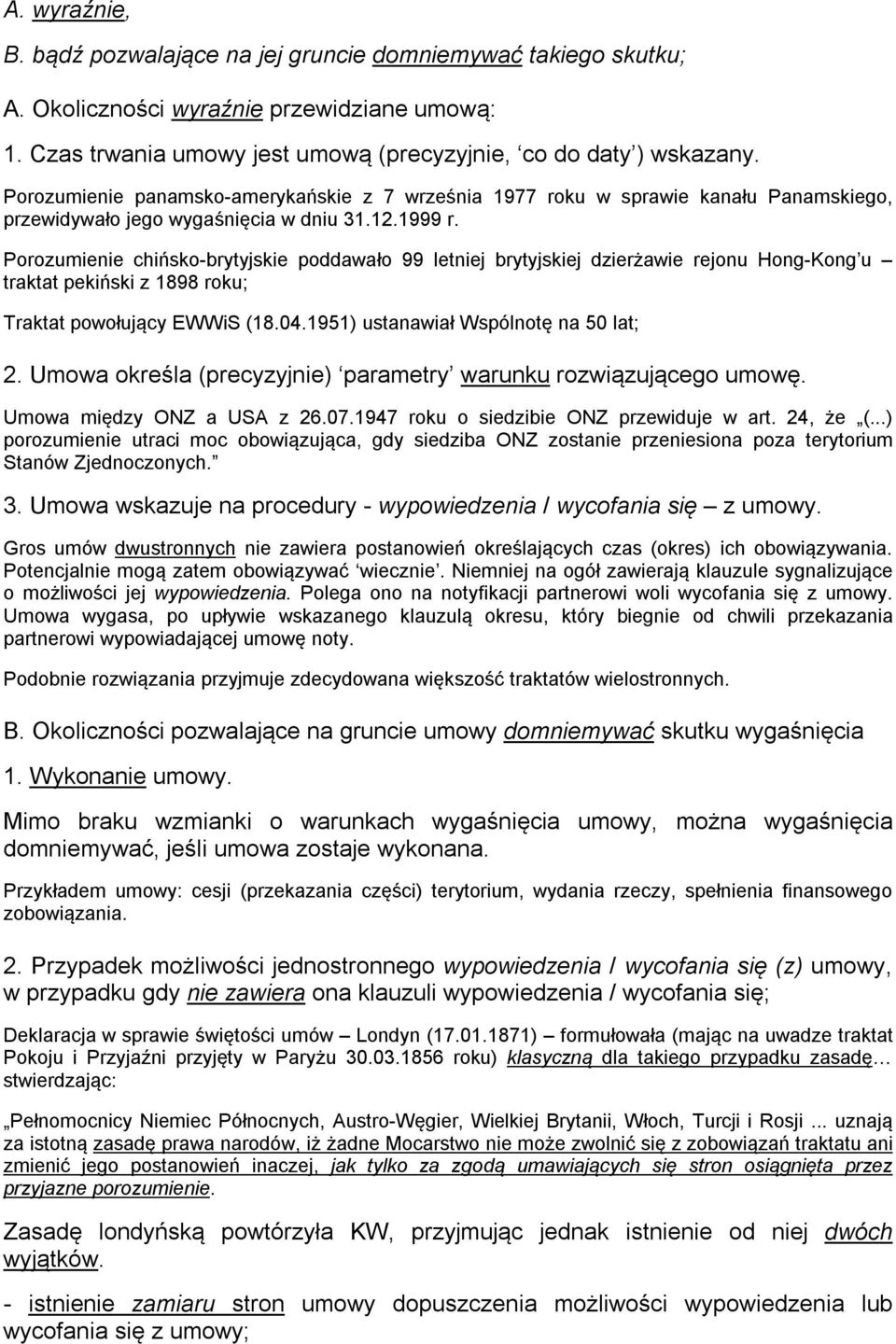 Porozumienie chińsko-brytyjskie poddawało 99 letniej brytyjskiej dzierżawie rejonu Hong-Kong u traktat pekiński z 1898 roku; Traktat powołujący EWWiS (18.04.1951) ustanawiał Wspólnotę na 50 lat; 2.