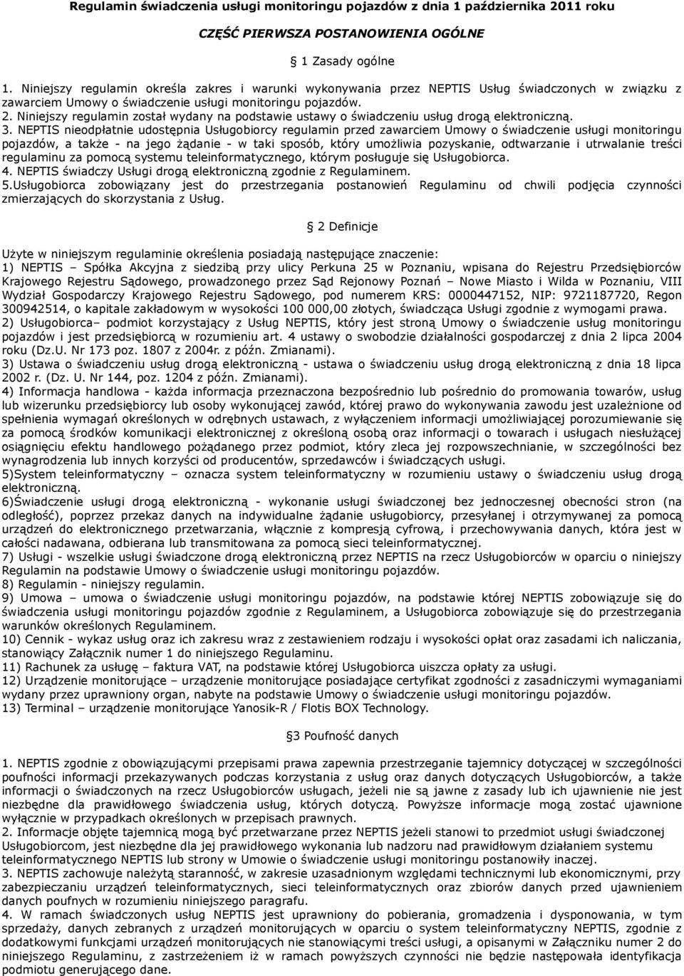 Niniejszy regulamin został wydany na podstawie ustawy o świadczeniu usług drogą elektroniczną. 3.