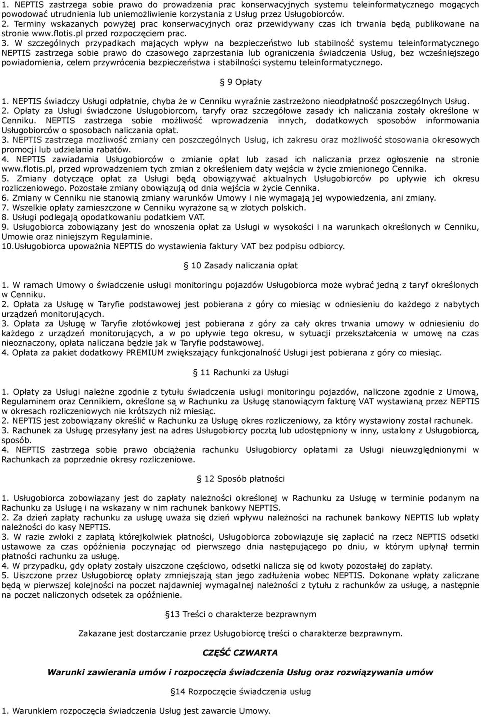 W szczególnych przypadkach mających wpływ na bezpieczeństwo lub stabilność systemu teleinformatycznego NEPTIS zastrzega sobie prawo do czasowego zaprzestania lub ograniczenia świadczenia Usług, bez