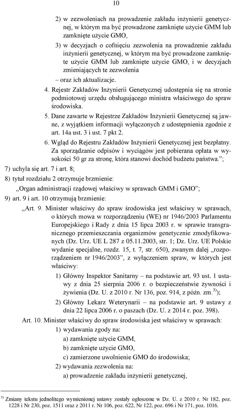 zakładu inżynierii genetycznej, w którym ma być prowadzone zamknięte użycie GMM lub zamknięte użycie GMO, i w decyzjach zmieniających te zezwolenia oraz ich aktualizacje. 4.