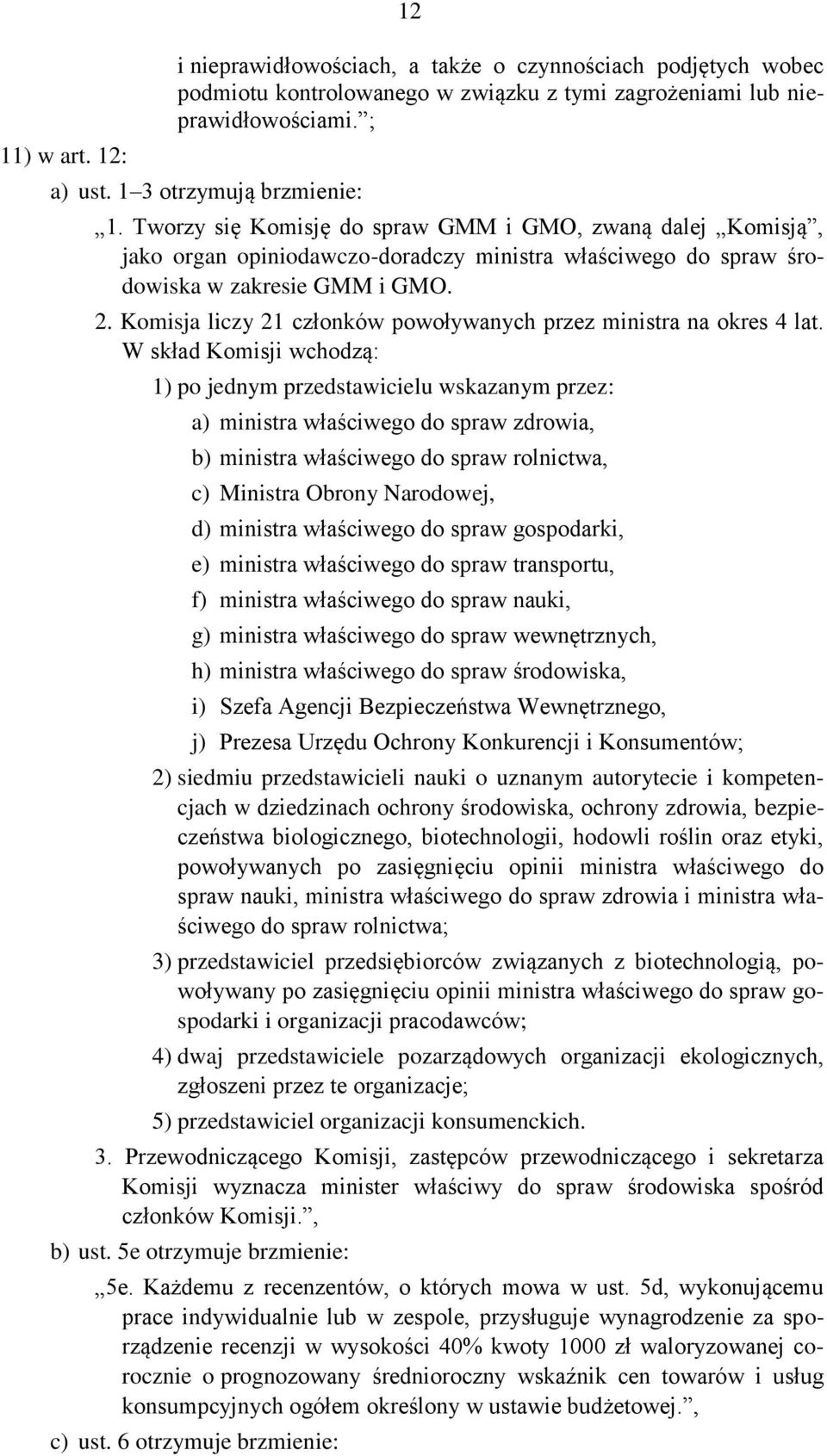 Komisja liczy 21 członków powoływanych przez ministra na okres 4 lat.