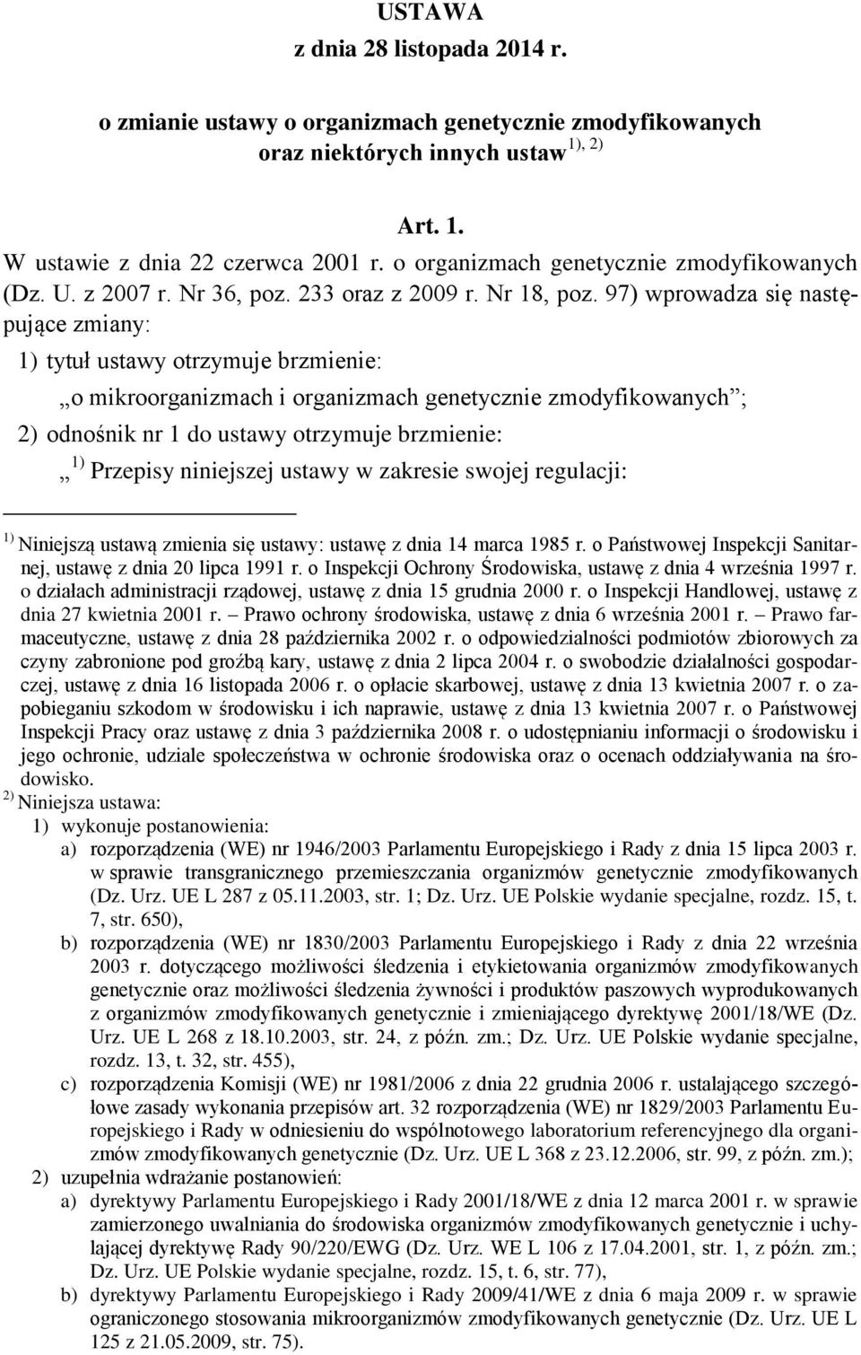 97) wprowadza się następujące zmiany: 1) tytuł ustawy otrzymuje brzmienie: o mikroorganizmach i organizmach genetycznie zmodyfikowanych ; 2) odnośnik nr 1 do ustawy otrzymuje brzmienie: 1) Przepisy