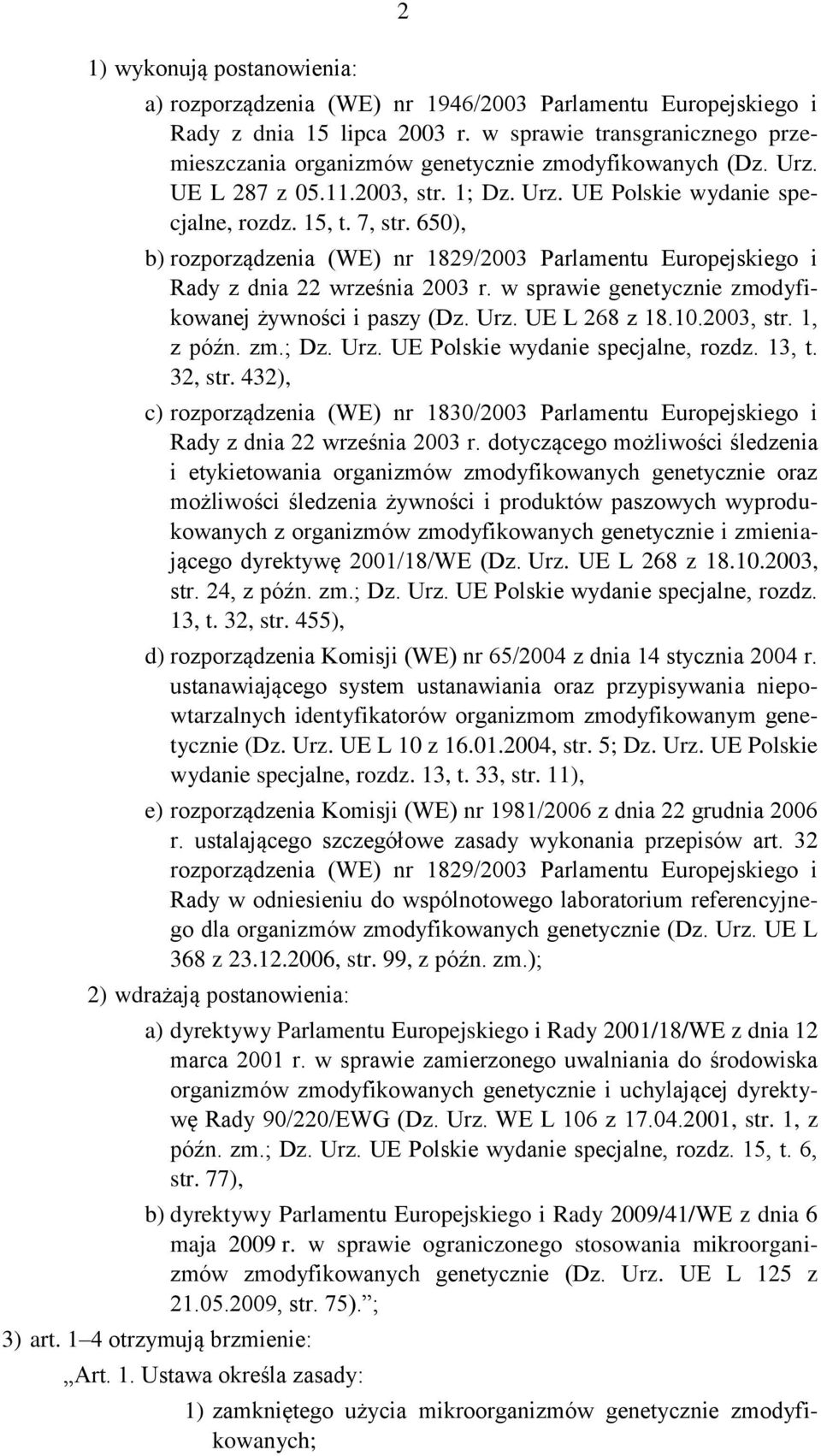 650), b) rozporządzenia (WE) nr 1829/2003 Parlamentu Europejskiego i Rady z dnia 22 września 2003 r. w sprawie genetycznie zmodyfikowanej żywności i paszy (Dz. Urz. UE L 268 z 18.10.2003, str.