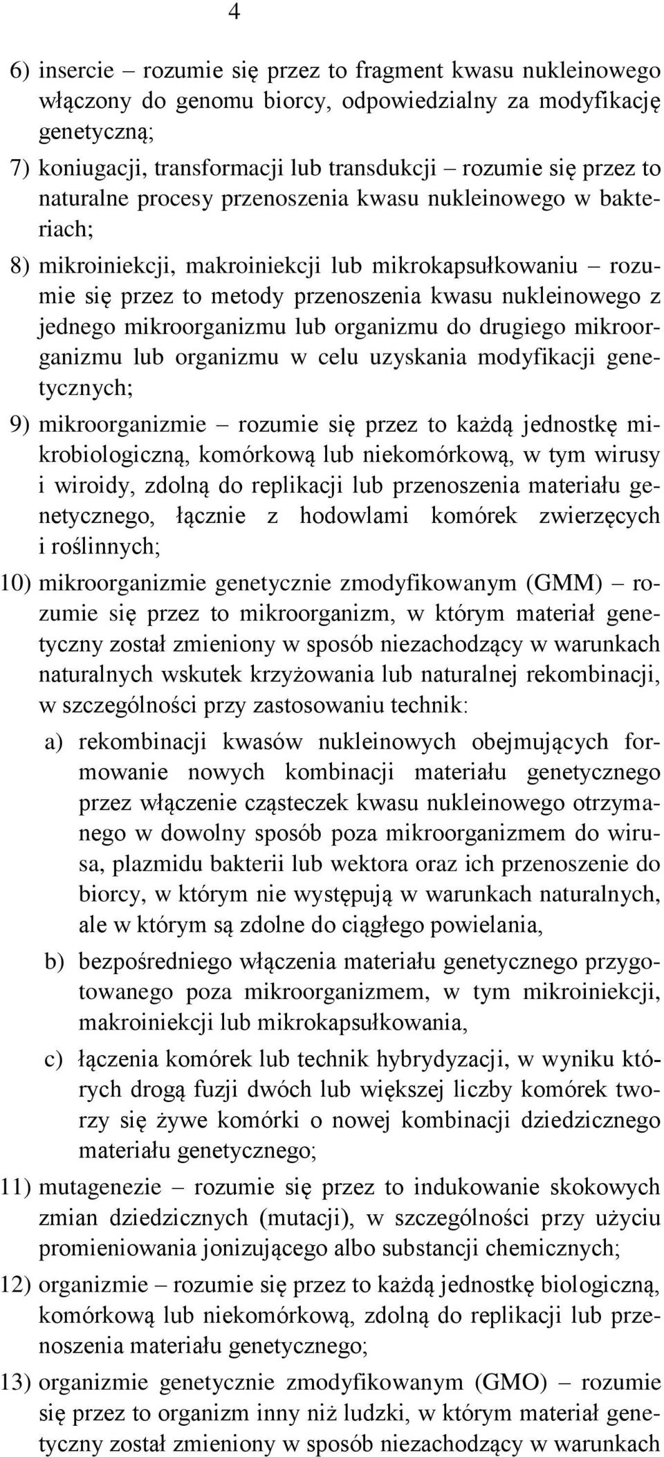 mikroorganizmu lub organizmu do drugiego mikroorganizmu lub organizmu w celu uzyskania modyfikacji genetycznych; 9) mikroorganizmie rozumie się przez to każdą jednostkę mikrobiologiczną, komórkową