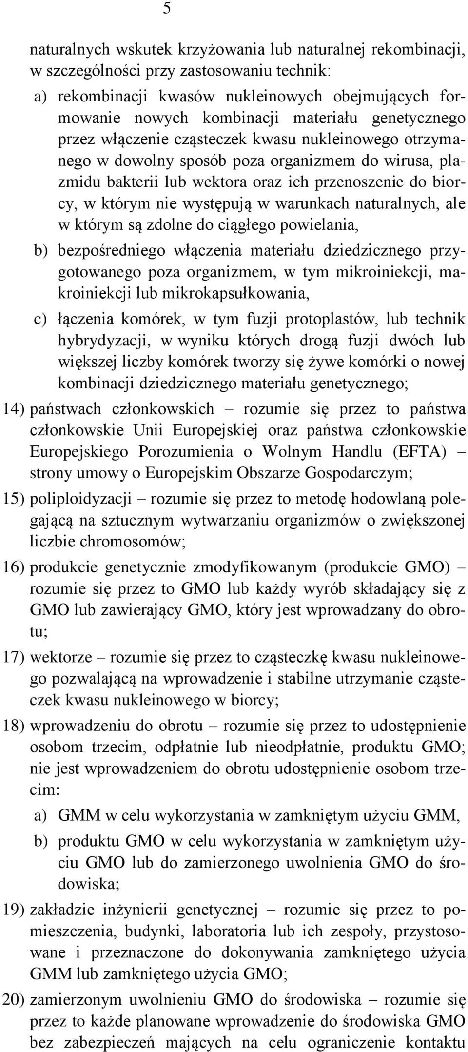 występują w warunkach naturalnych, ale w którym są zdolne do ciągłego powielania, b) bezpośredniego włączenia materiału dziedzicznego przygotowanego poza organizmem, w tym mikroiniekcji,