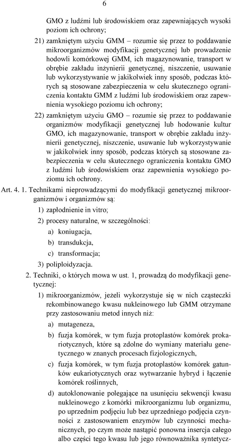 zabezpieczenia w celu skutecznego ograniczenia kontaktu GMM z ludźmi lub środowiskiem oraz zapewnienia wysokiego poziomu ich ochrony; 22) zamkniętym użyciu GMO rozumie się przez to poddawanie