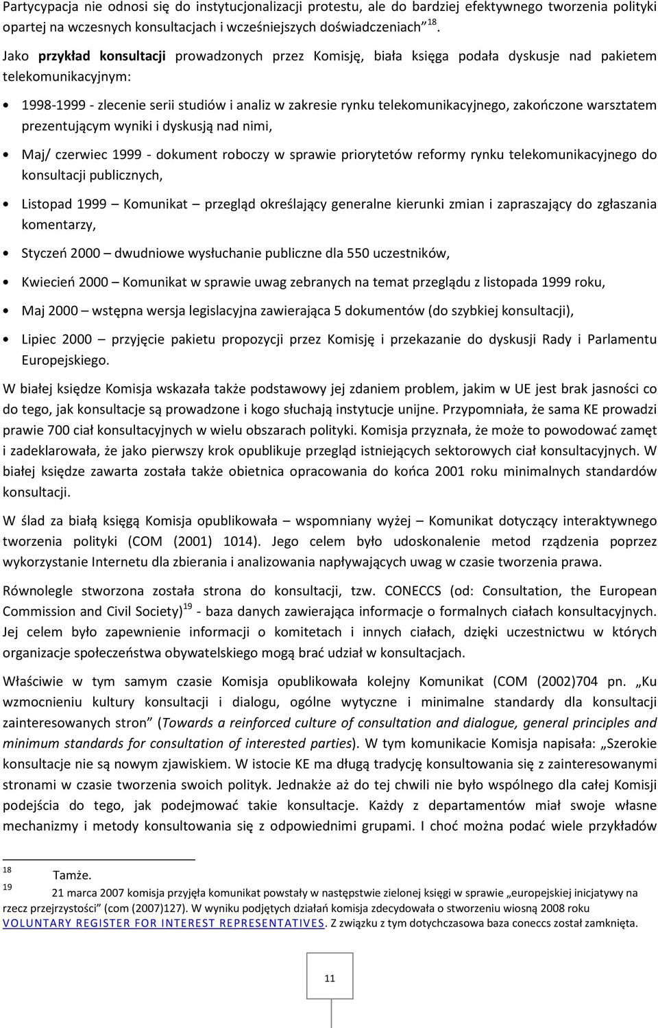 zakończone warsztatem prezentującym wyniki i dyskusją nad nimi, Maj/ czerwiec 1999 - dokument roboczy w sprawie priorytetów reformy rynku telekomunikacyjnego do konsultacji publicznych, Listopad 1999