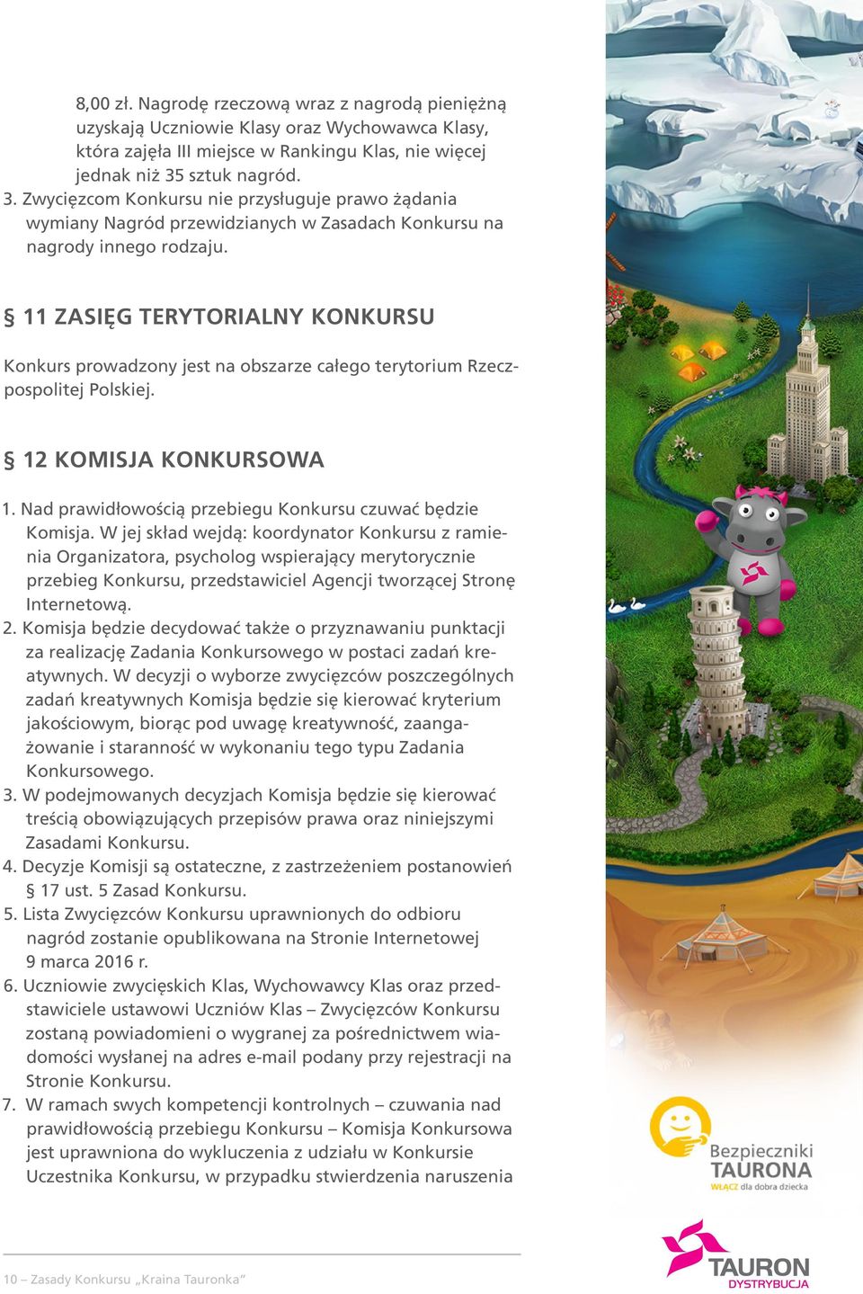 11 ZASIĘG TERYTORIALNY KONKURSU Konkurs prowadzony jest na obszarze całego terytorium Rzeczpospolitej Polskiej. 12 KOMISJA KONKURSOWA 1. Nad prawidłowością przebiegu Konkursu czuwać będzie Komisja.