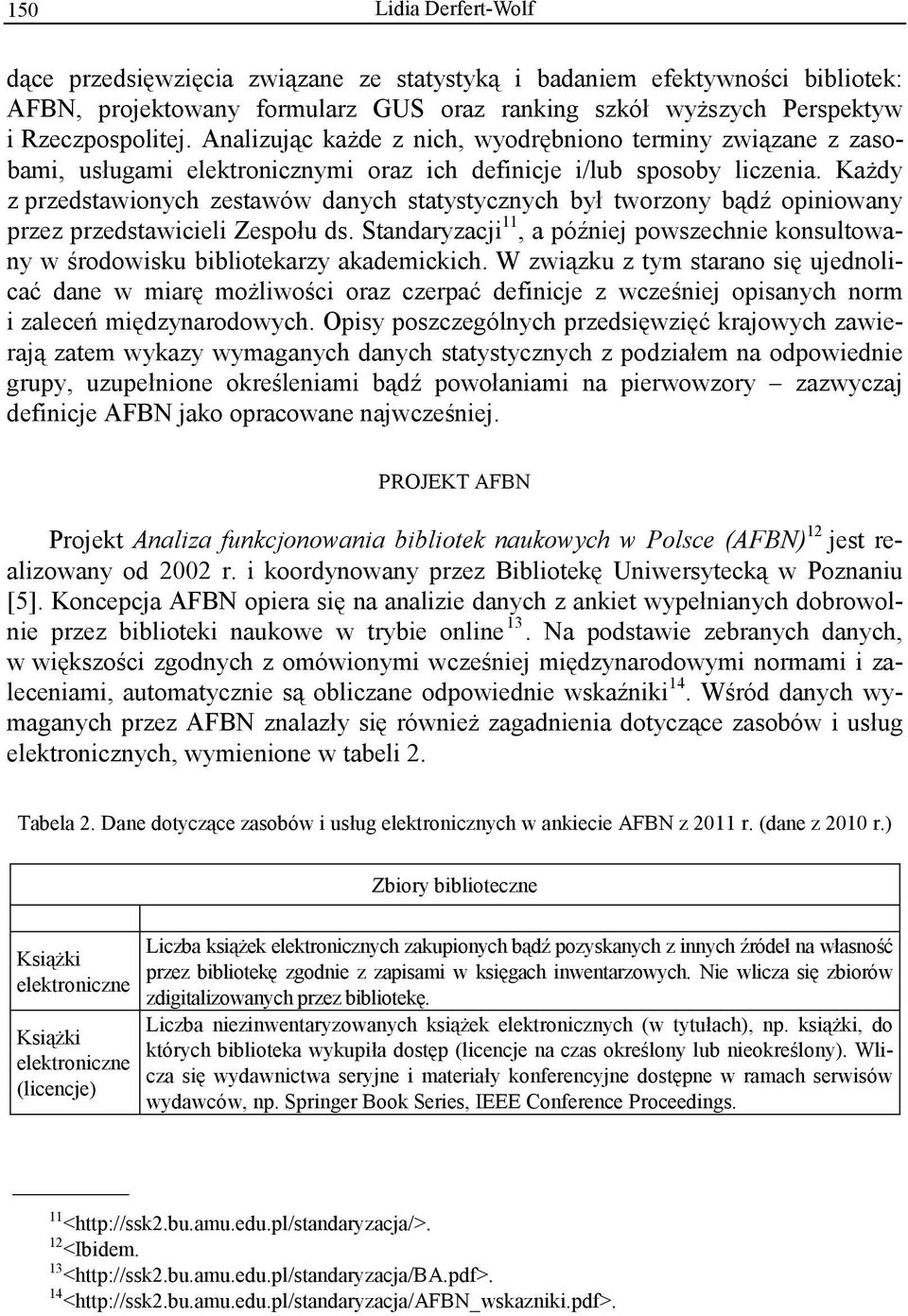 Ka dy z przedstawionych zestawów danych statystycznych by tworzony b d opiniowany przez przedstawicieli Zespo u ds.