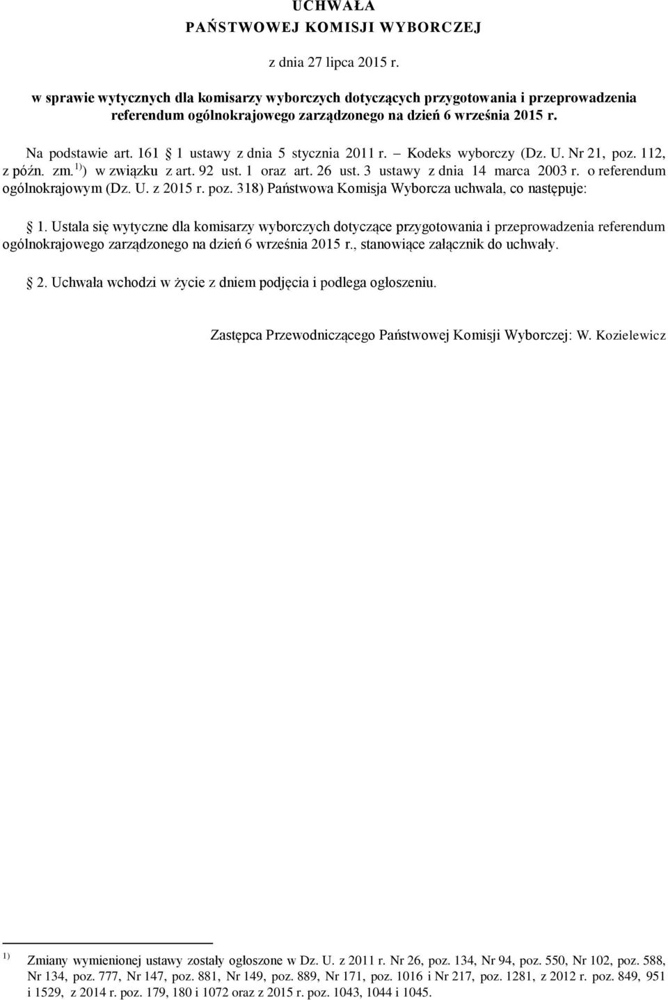 161 1 ustawy z dnia 5 stycznia 2011 r. Kodeks wyborczy (Dz. U. Nr 21, poz. 112, z późn. zm. 1) ) w związku z art. 92 ust. 1 oraz art. 26 ust. 3 ustawy z dnia 14 marca 2003 r.