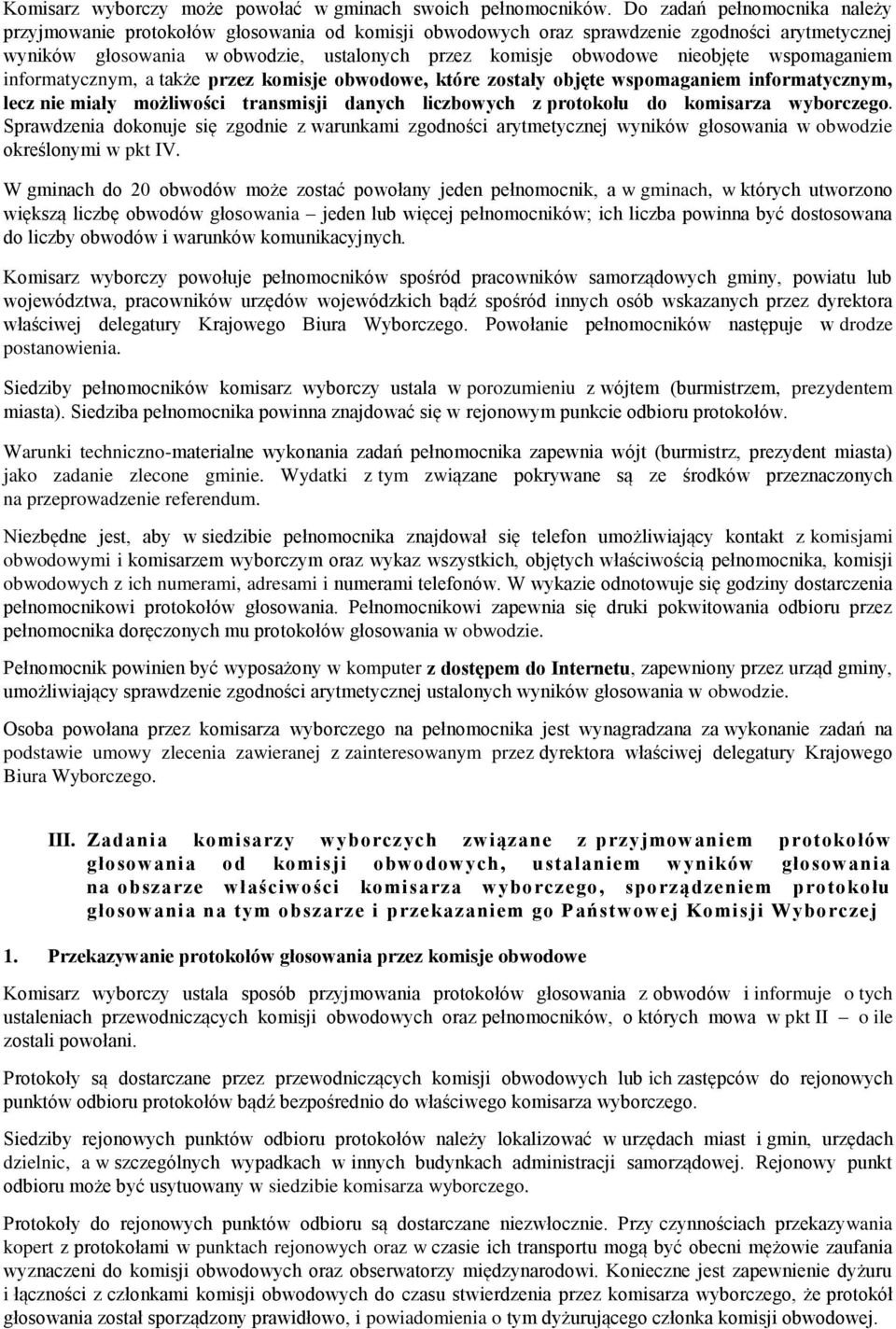 nieobjęte wspomaganiem informatycznym, a także przez komisje obwodowe, które zostały objęte wspomaganiem informatycznym, lecz nie miały możliwości transmisji danych liczbowych z protokołu do