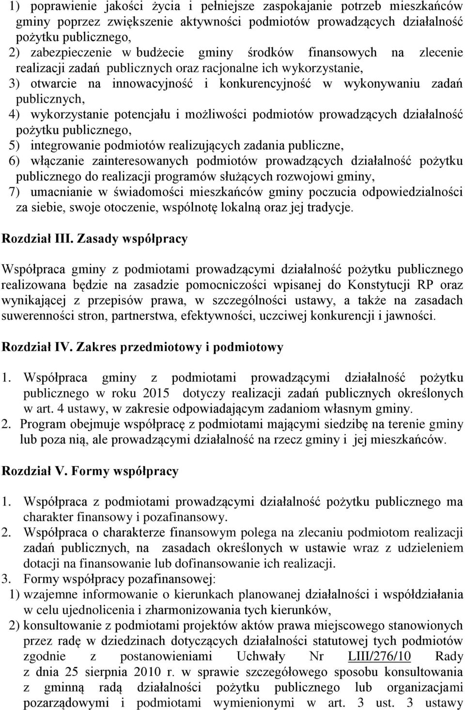 potencjału i możliwości podmiotów prowadzących działalność pożytku publicznego, 5) integrowanie podmiotów realizujących zadania publiczne, 6) włączanie zainteresowanych podmiotów prowadzących