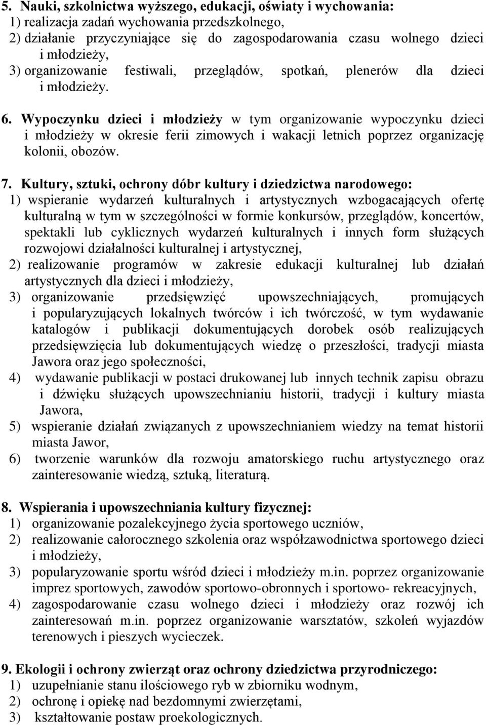 Wypoczynku dzieci i młodzieży w tym organizowanie wypoczynku dzieci i młodzieży w okresie ferii zimowych i wakacji letnich poprzez organizację kolonii, obozów. 7.