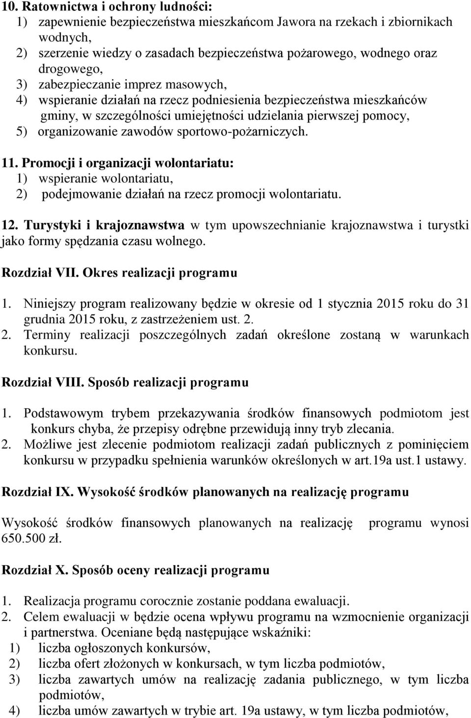 zawodów sportowo-pożarniczych. 11. Promocji i organizacji wolontariatu: 1) wspieranie wolontariatu, 2) podejmowanie działań na rzecz promocji wolontariatu. 12.