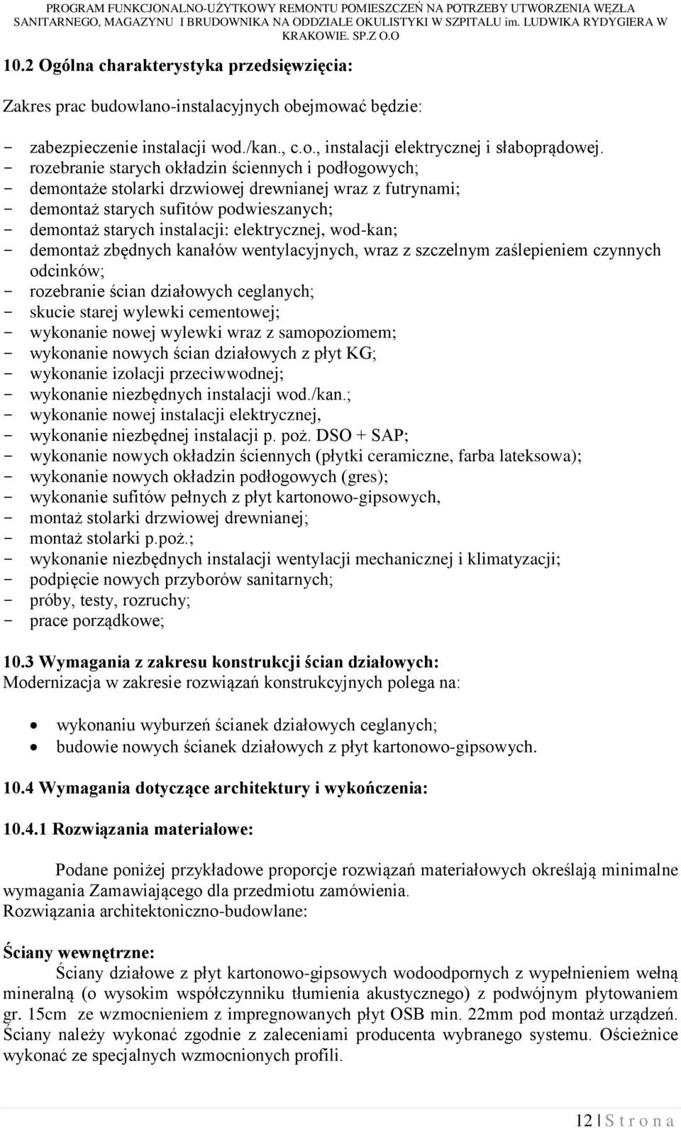 elektrycznej, wod-kan; - demontaż zbędnych kanałów wentylacyjnych, wraz z szczelnym zaślepieniem czynnych odcinków; - rozebranie ścian działowych ceglanych; - skucie starej wylewki cementowej; -