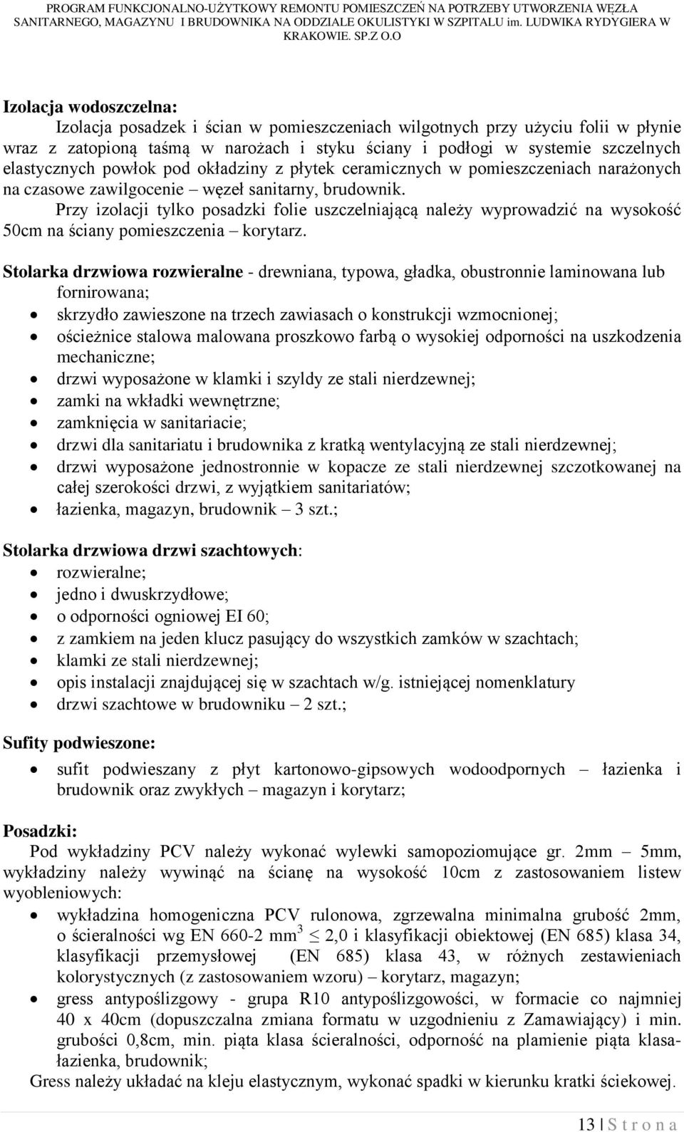 Przy izolacji tylko posadzki folie uszczelniającą należy wyprowadzić na wysokość 50cm na ściany pomieszczenia korytarz.