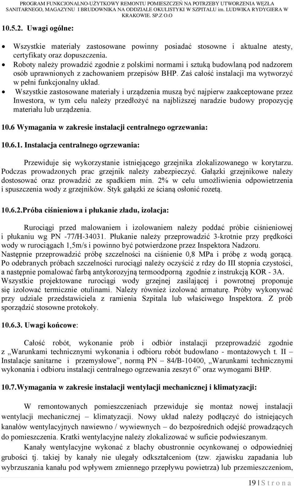 Wszystkie zastosowane materiały i urządzenia muszą być najpierw zaakceptowane przez Inwestora, w tym celu należy przedłożyć na najbliższej naradzie budowy propozycję materiału lub urządzenia. 10.