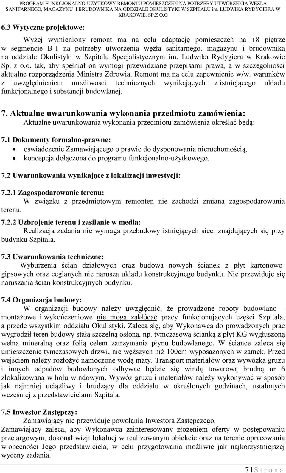 Remont ma na celu zapewnienie w/w. warunków z uwzględnieniem możliwości technicznych wynikających z istniejącego układu funkcjonalnego i substancji budowlanej. 7.