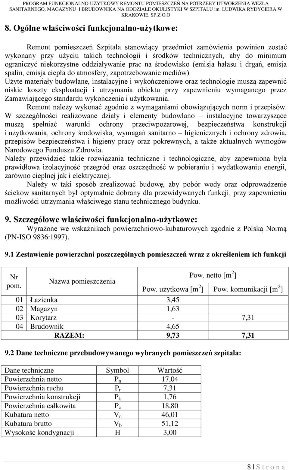 Użyte materiały budowlane, instalacyjne i wykończeniowe oraz technologie muszą zapewnić niskie koszty eksploatacji i utrzymania obiektu przy zapewnieniu wymaganego przez Zamawiającego standardu