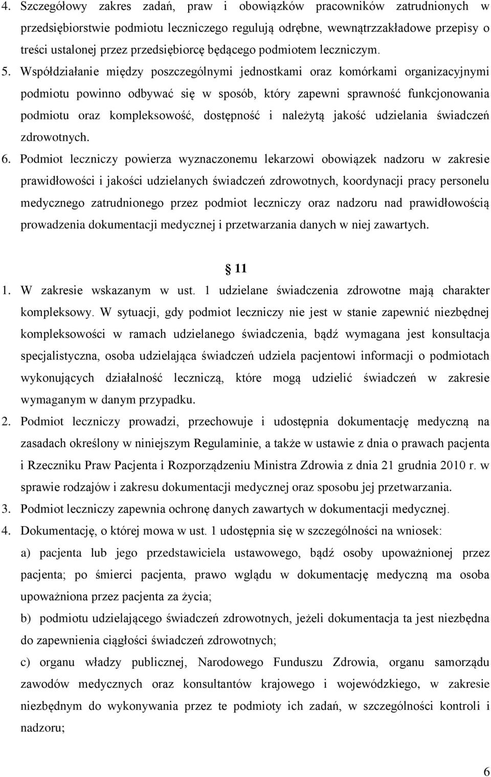 Współdziałanie między poszczególnymi jednostkami oraz komórkami organizacyjnymi podmiotu powinno odbywać się w sposób, który zapewni sprawność funkcjonowania podmiotu oraz kompleksowość, dostępność i