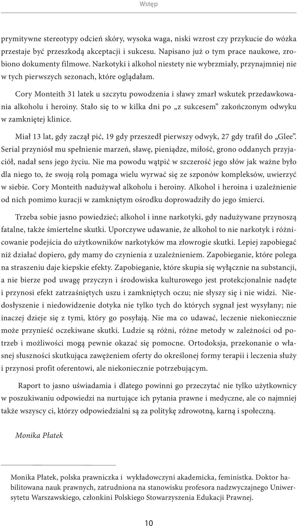 Cory Monteith 31 latek u szczytu powodzenia i sławy zmarł wskutek przedawkowania alkoholu i heroiny. Stało się to w kilka dni po z sukcesem zakończonym odwyku w zamkniętej klinice.