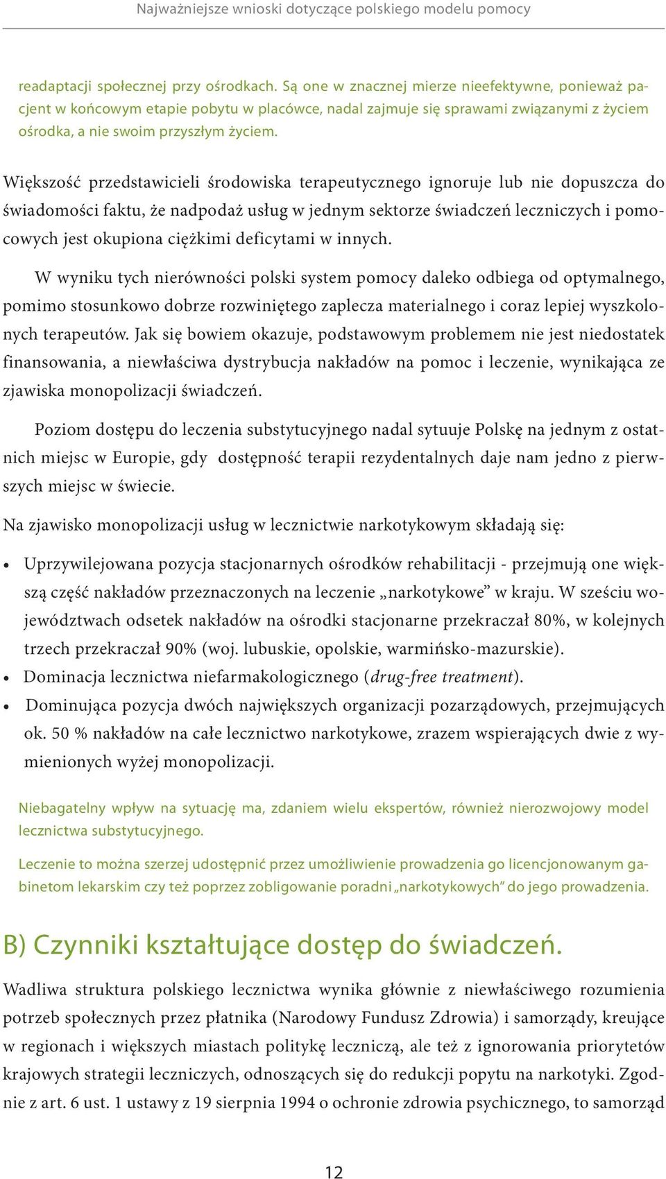 Większość przedstawicieli środowiska terapeutycznego ignoruje lub nie dopuszcza do świadomości faktu, że nadpodaż usług w jednym sektorze świadczeń leczniczych i pomocowych jest okupiona ciężkimi