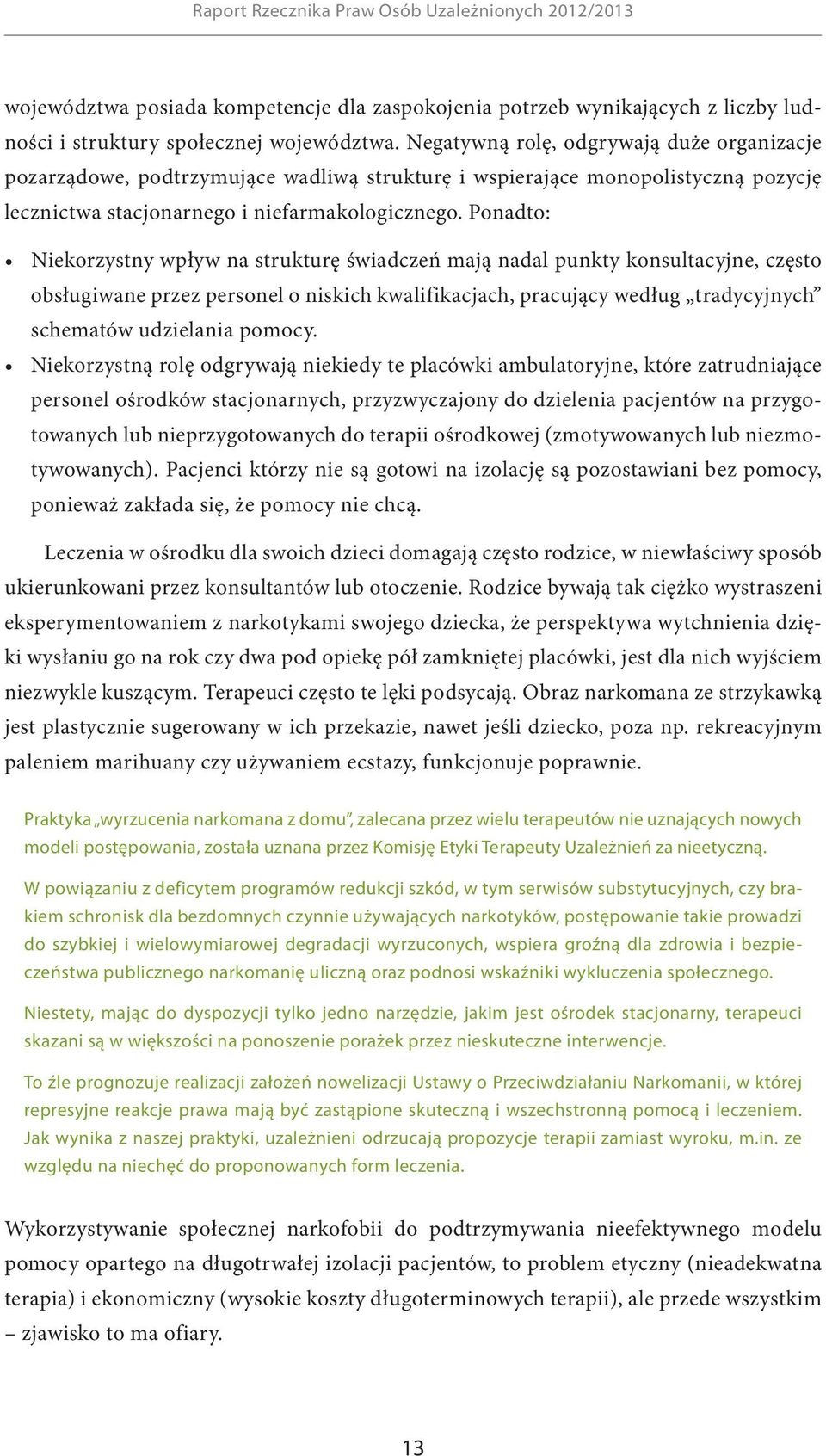 Ponadto: Niekorzystny wpływ na strukturę świadczeń mają nadal punkty konsultacyjne, często obsługiwane przez personel o niskich kwalifikacjach, pracujący według tradycyjnych schematów udzielania