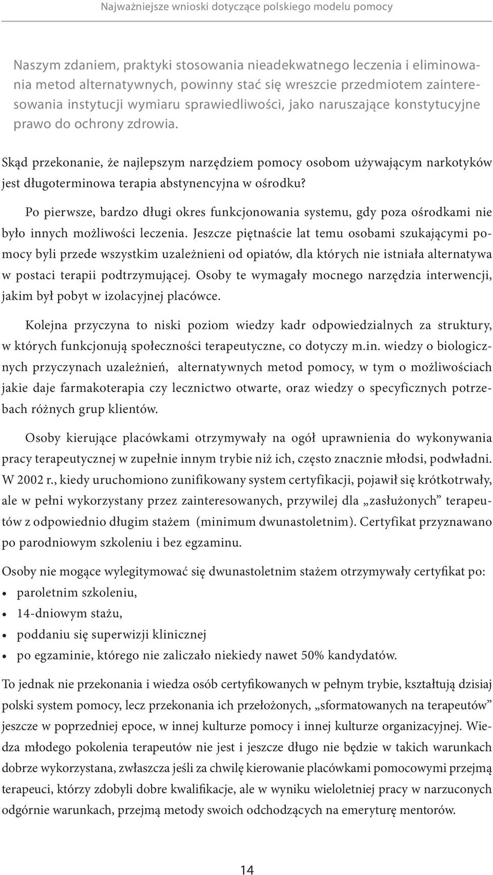 Skąd przekonanie, że najlepszym narzędziem pomocy osobom używającym narkotyków jest długoterminowa terapia abstynencyjna w ośrodku?