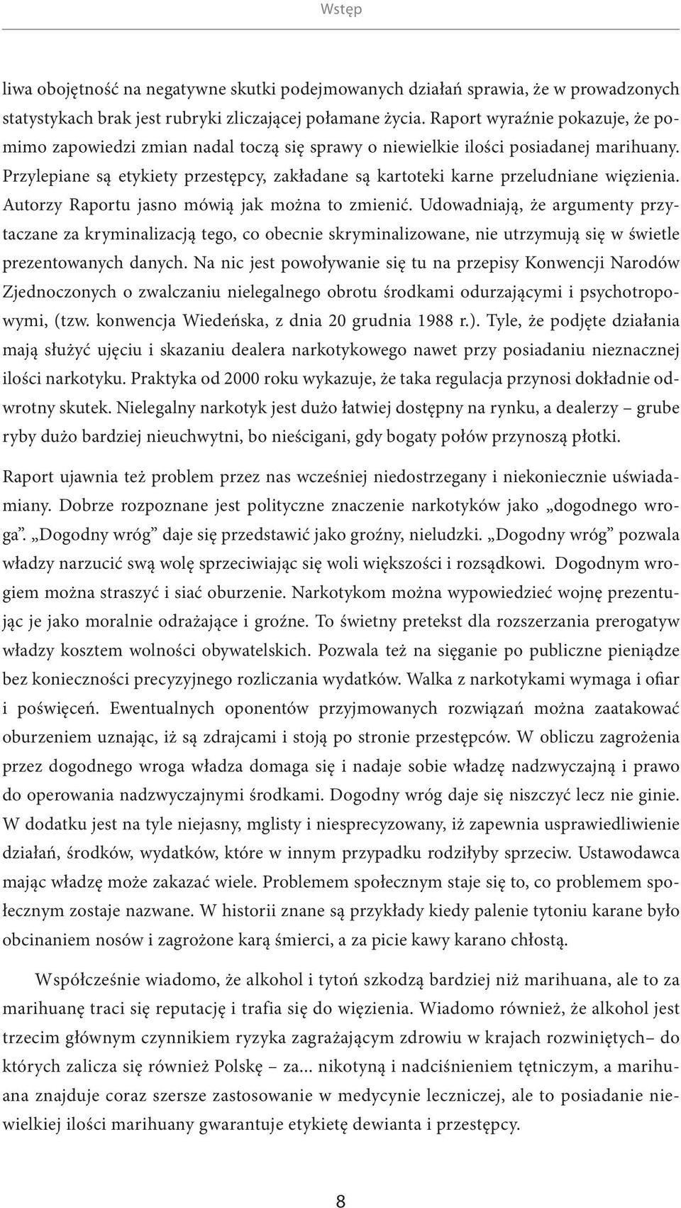 Przylepiane są etykiety przestępcy, zakładane są kartoteki karne przeludniane więzienia. Autorzy Raportu jasno mówią jak można to zmienić.