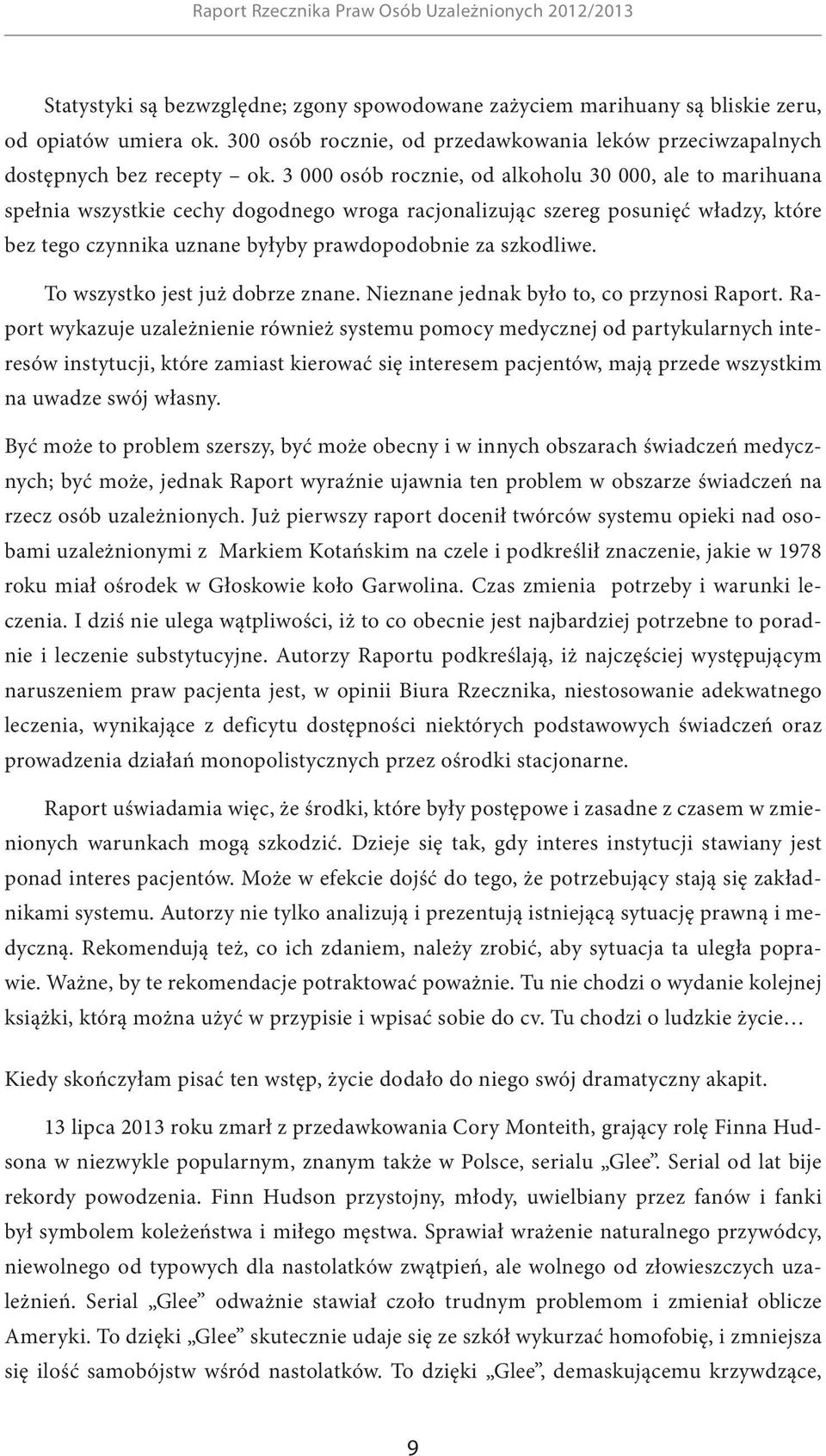 szkodliwe. To wszystko jest już dobrze znane. Nieznane jednak było to, co przynosi Raport.