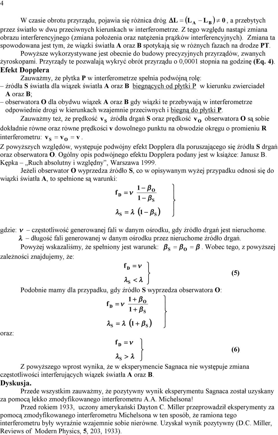 Powyższe wykorzysywane jes obenie do budowy preyzyjnyh przyrządów, zwanyh żyroskopami. Przyrządy e pozwalają wykryć obró przyrządu o 0,000 sopnia na godzinę (Eq. ).