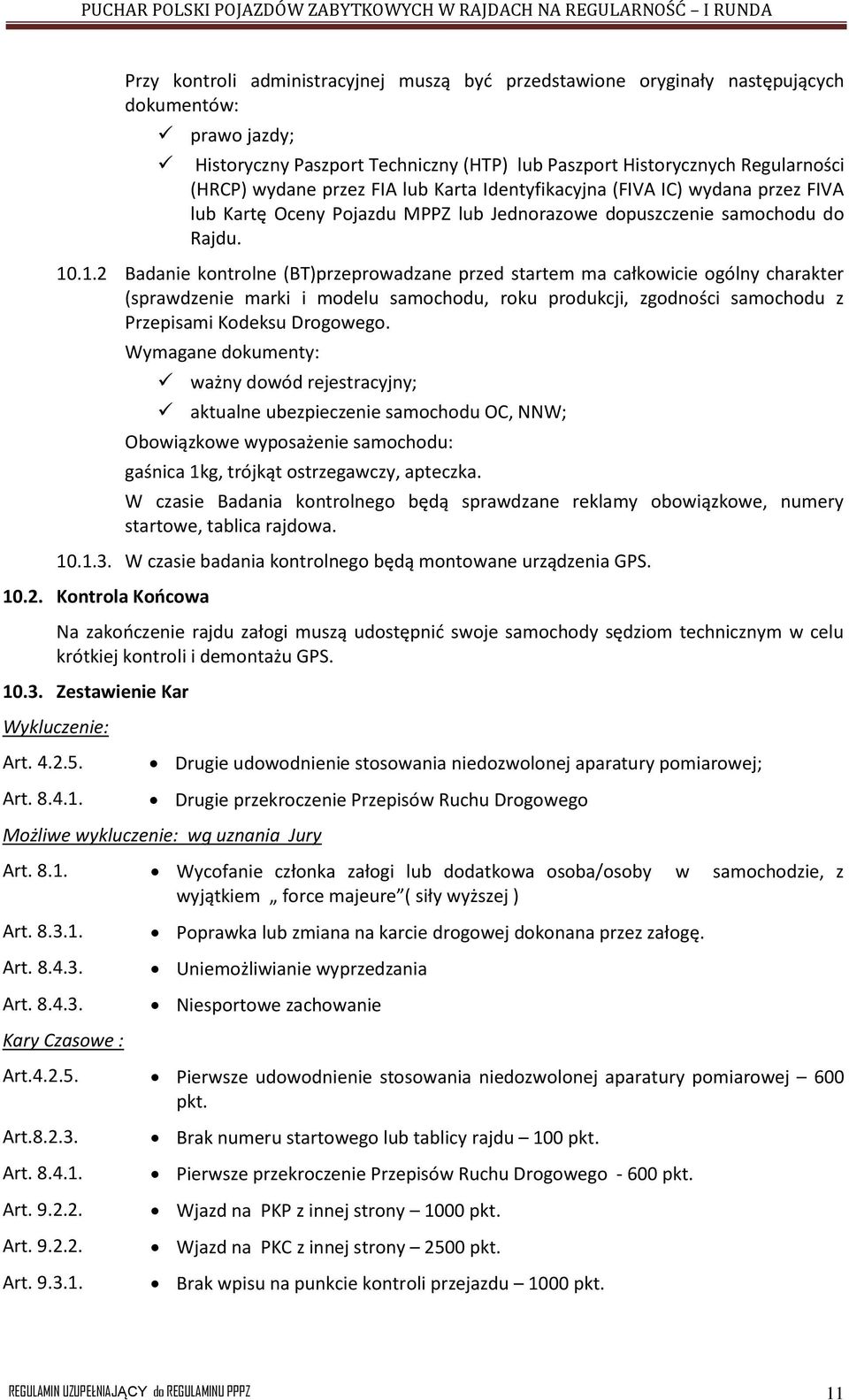 .1.2 Badanie kontrolne (BT)przeprowadzane przed startem ma całkowicie ogólny charakter (sprawdzenie marki i modelu samochodu, roku produkcji, zgodności samochodu z Przepisami Kodeksu Drogowego.