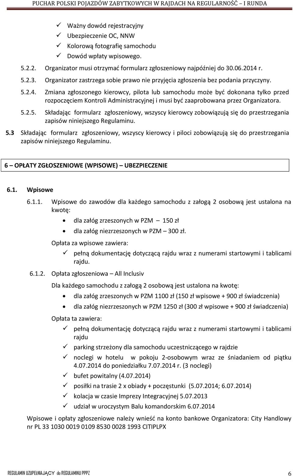 5.2.5. Składając formularz zgłoszeniowy, wszyscy kierowcy zobowiązują się do przestrzegania zapisów niniejszego Regulaminu. 5.