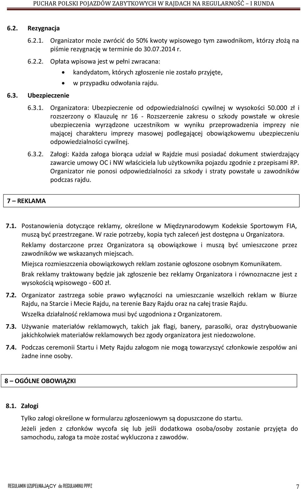 000 zł i rozszerzony o Klauzulę nr 16 - Rozszerzenie zakresu o szkody powstałe w okresie ubezpieczenia wyrządzone uczestnikom w wyniku przeprowadzenia imprezy nie mającej charakteru imprezy masowej