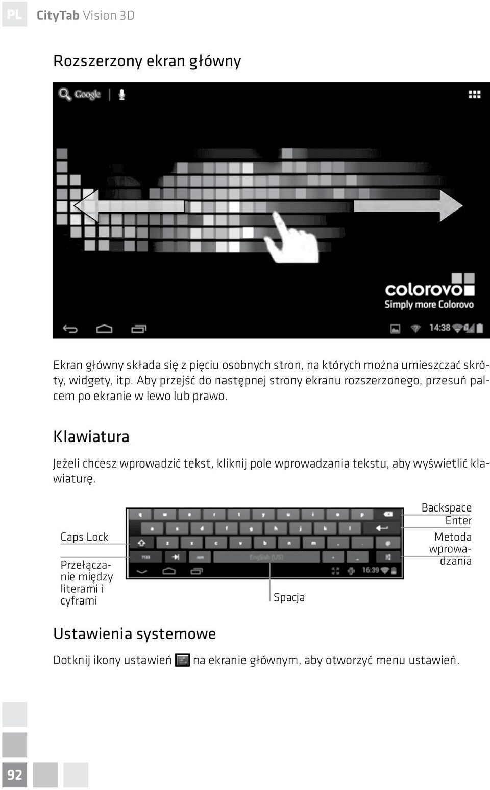 Klawiatura Jeżeli chcesz wprowadzić tekst, kliknij pole wprowadzania tekstu, aby wyświetlić klawiaturę.