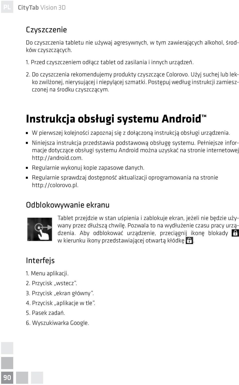 Instrukcja obsługi systemu Android W pierwszej kolejności zapoznaj się z dołączoną instrukcją obsługi urządzenia. Niniejsza instrukcja przedstawia podstawową obsługę systemu.